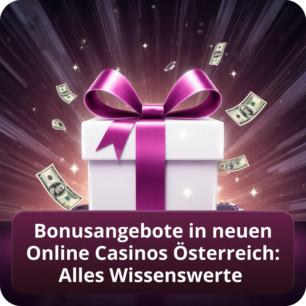 Bonusangebote in neuen Online Casinos Österreich: Alles Wissenswerte